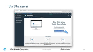 © 2016 IBM Corporation 59Foundation @ajaychebbiIBM Mobile
Start the server
 