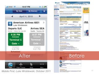 17Mobile First, Luke Wroblewski, October 2011
After Before
 