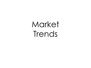 Market
Trends
 