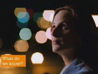 What do
we know?
 