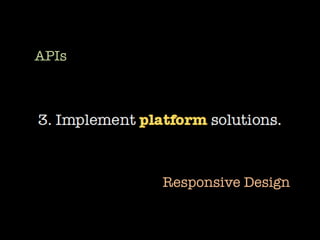 APIs
Responsive Design
 