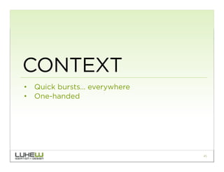 CONTEXT
•  Quick bursts… everywhere
•  One-handed




                              45
 