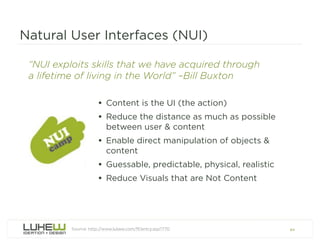 Natural User Interfaces (NUI)

 “NUI exploits skills that we have acquired through
 a lifetime of living in the World” –Bi...