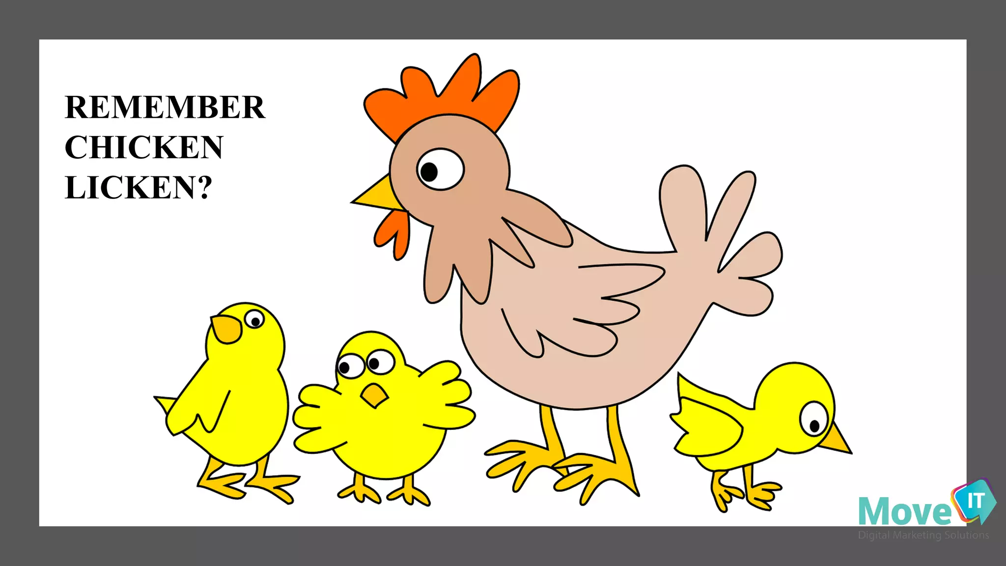 REMEMBER
CHICKEN
LICKEN?
 