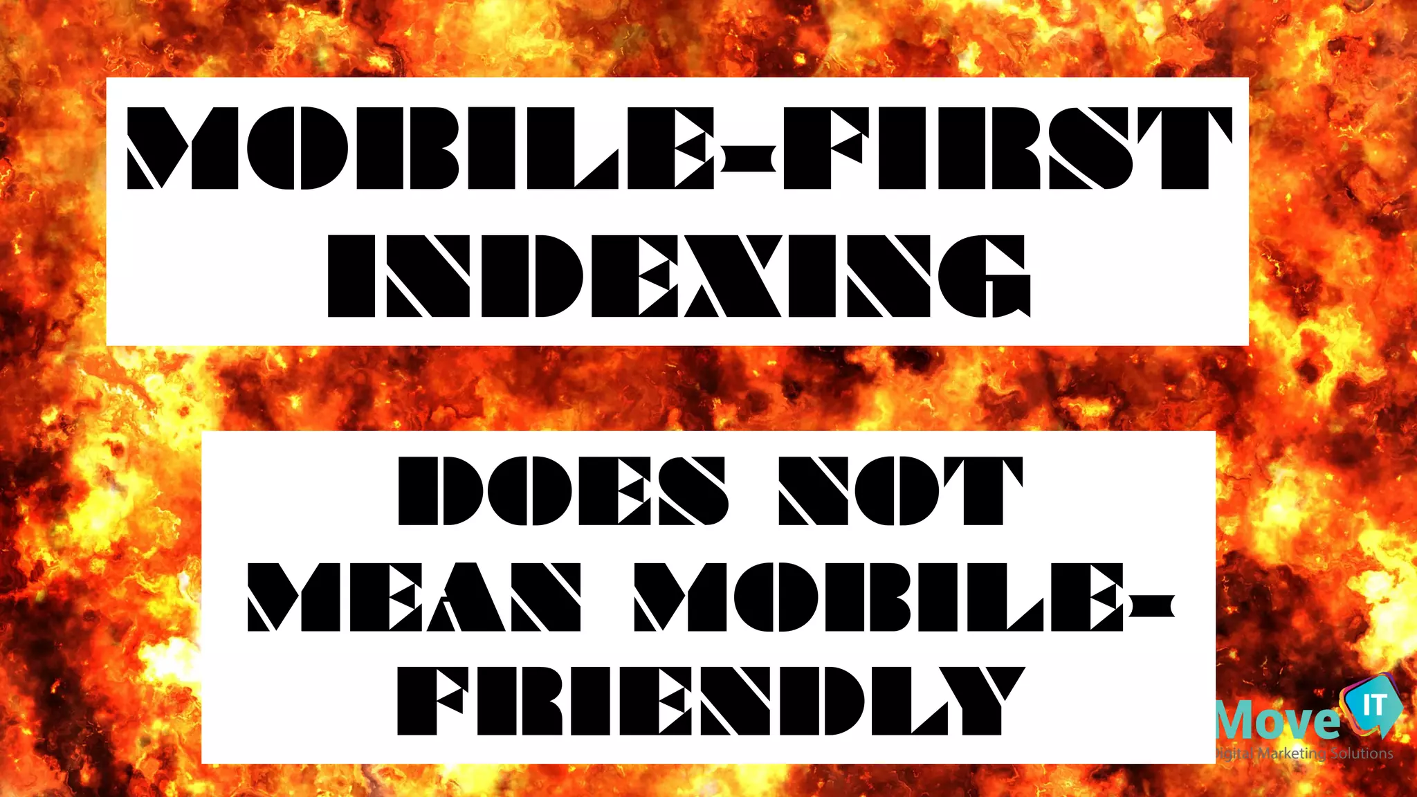 MOBILE-FIRST
INDEXING
DOES NOT
MEAN MOBILE-
FRIENDLY
 