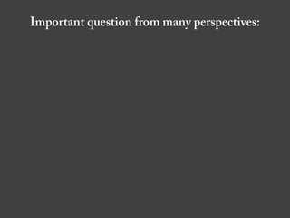 Important question from many perspectives:
 