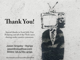 Thank You!
 Special thanks to Scott Jehl, Guy
Podjarny, and all of the Flickr users
 sharing under creative commons.



  Jason Grigsby • @grigs
   jason@cloudfour.com
    Slides: bit.ly/mf-rwd

  http://www.ﬂickr.com/photos/sualk61/4083223760/
 