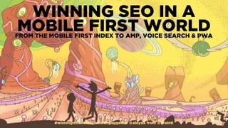#winningmobileﬁrst at @ungaggeduk @aleyda from @orainti
WINNING SEO IN A  
MOBILE FIRST WORLDFROM THE MOBILE FIRST INDEX TO AMP, VOICE SEARCH & PWA
#winningmobileﬁrst at @ungaggeduk @aleyda from @orainti
 