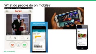 11
What do people do on mobile?
 