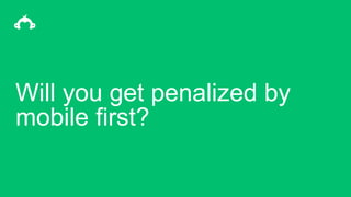 Will you get penalized by
mobile first?
 