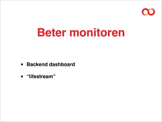 Beter monitoren

•   Backend dashboard

•   “lifestream”
 