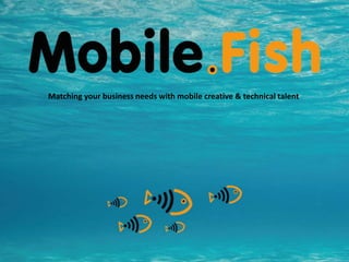 Matching your business needs with mobile creative & technical talent
 