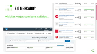 ● Muitas vagas com bons salários...
e o mercado?
 