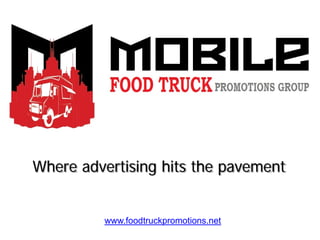 Where advertising hits the pavement
www.foodtruckpromotions.net
 