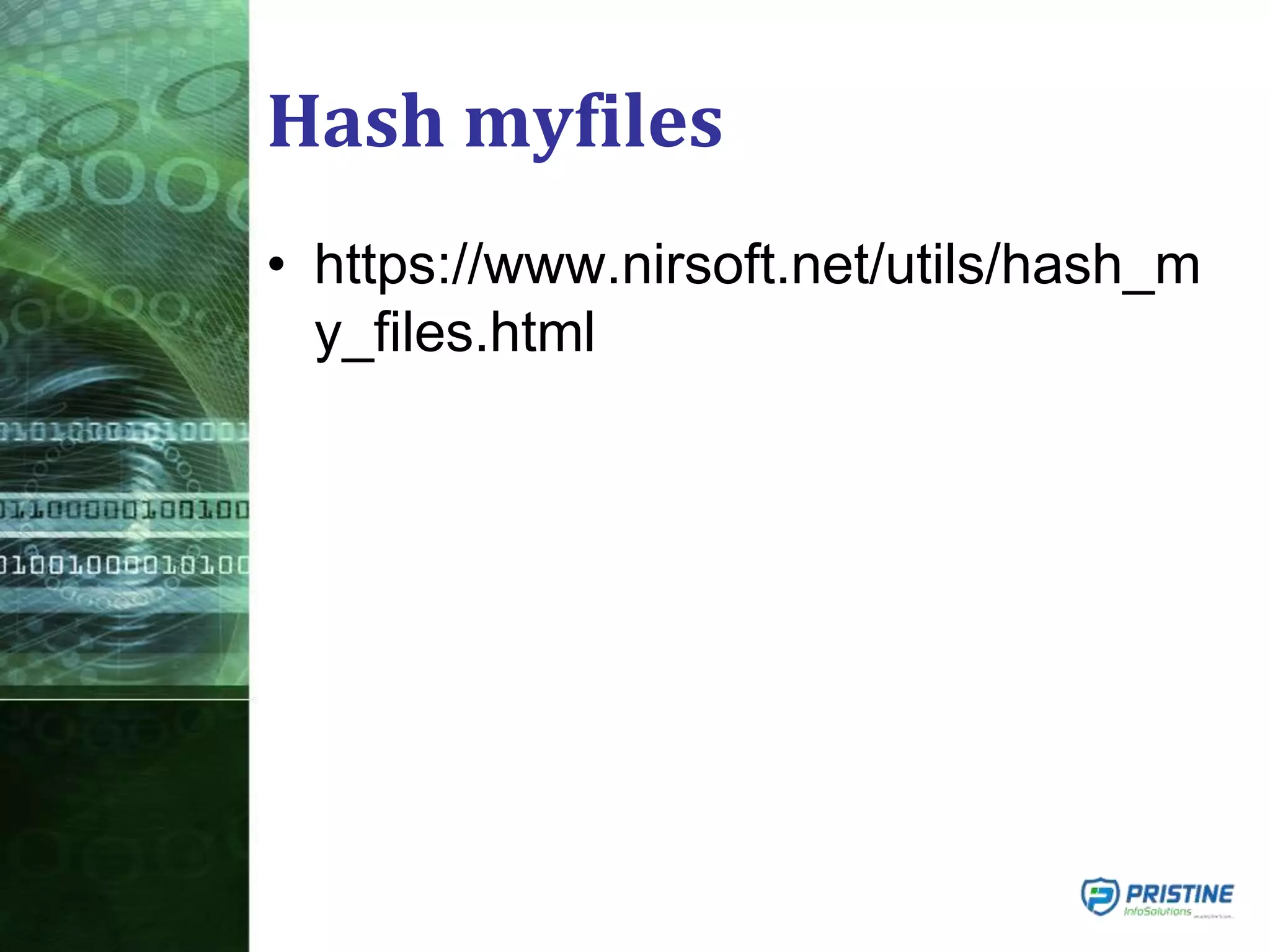 Hash myfiles
• https://www.nirsoft.net/utils/hash_m
y_files.html
 