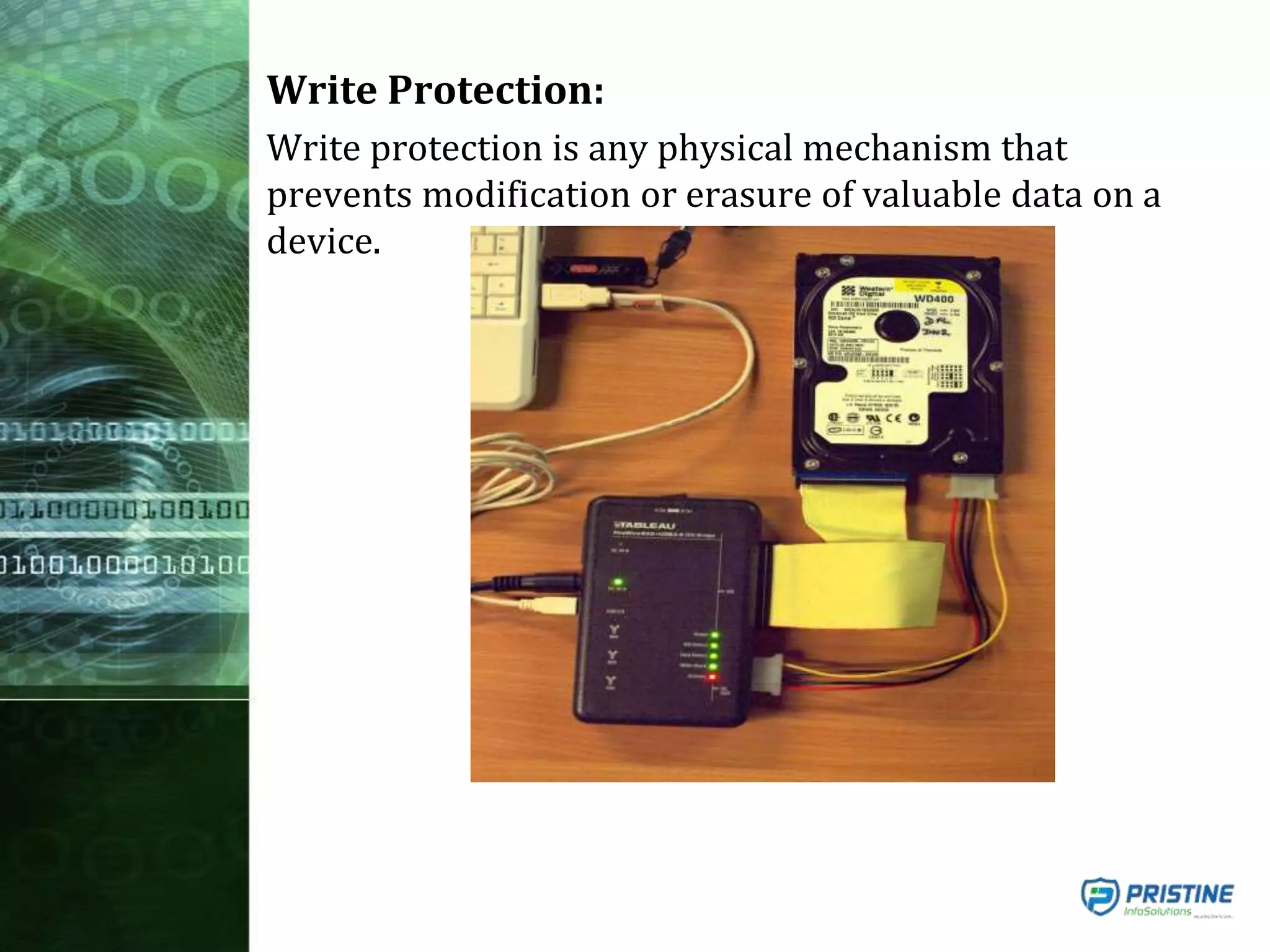 Write Protection:
Write protection is any physical mechanism that
prevents modification or erasure of valuable data on a
device.
 