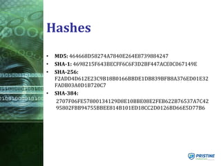 Hashes
• MD5: 464668D58274A7840E264E8739884247
• SHA-1: 4698215F643BECFF6C6F3D2BF447ACE0C067149E
• SHA-256:
F2ADD4D612E23C9B18B0166BBDE1DB839BFB8A376ED01E32
FADB03A0D1B720C7
• SHA-384:
2707F06FE57800134129D8E10BBE08E2FEB622B76537A7C42
95802FBB94755BBEE814B101ED18CC2D0126BD66E5D77B6
 