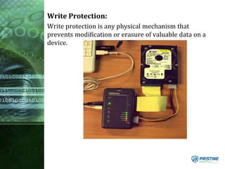 Write Protection:
Write protection is any physical mechanism that
prevents modification or erasure of valuable data on a
device.
 