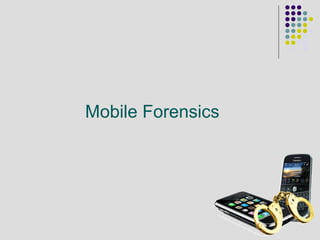 Mobile Forensics
 