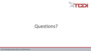 © 2017 Technology Concepts & Design, Inc. All Rights Reserved.
Questions?
 