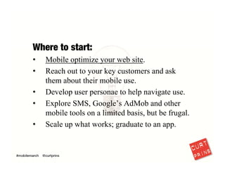 Focus on the basics first, like making your web site mobile friendly.
22
 