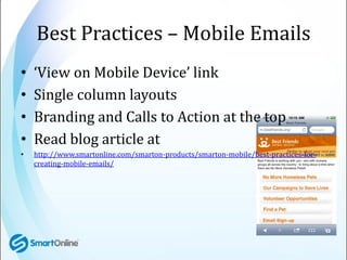 Best Practices – Mobile Emails
•   ‘View on Mobile Device’ link
•   Single column layouts
•   Branding and Calls to Action...