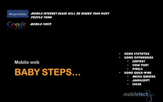 Baby steps…Mobile webMobile internet usage will be bigger than most people thinkMobileFirst!Some statistics