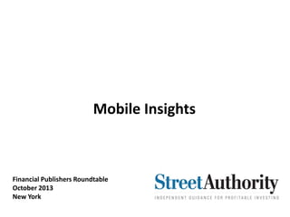 Mobile Insights
Financial Publishers Roundtable
October 2013
New York
 