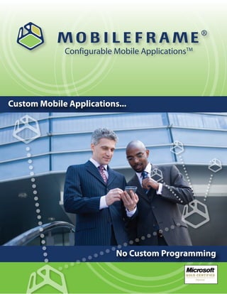 ®

             Configurable Mobile ApplicationsTM




Custom Mobile Applications...




                          No Custom Programming
 