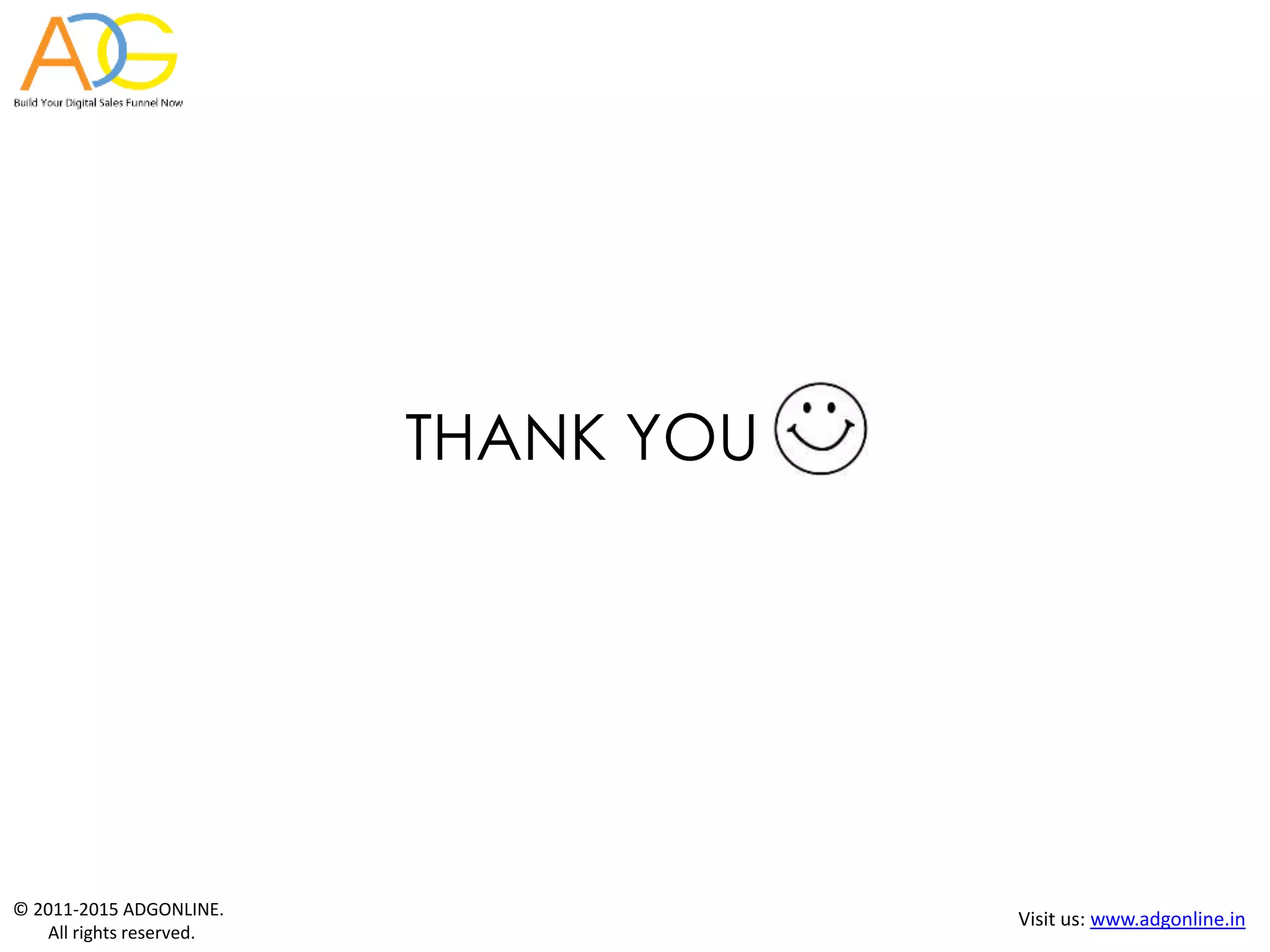 © 2011-2015 ADGONLINE.
All rights reserved.
Visit us: www.adgonline.in
THANK YOU
 