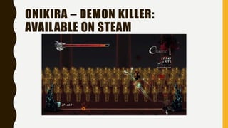 ONIKIRA – DEMON KILLER:
AVAILABLE ON STEAM
 