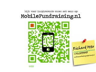 kijk voor inspirerende cases ook eens op:
MobileFundraising.nl
 