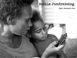 Mobile Fundraising
door Richard Otto
1
 