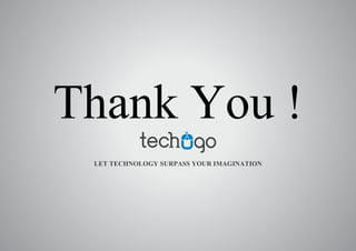 Thank You !
LET TECHNOLOGY SURPASS YOUR IMAGINATION
 