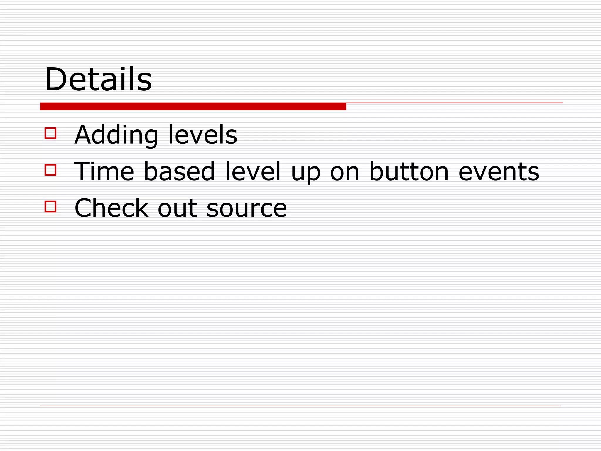 Details Adding levels Time based level up on button events Check out source 