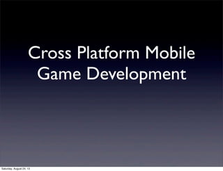Cross Platform Mobile
Game Development

Saturday, August 24, 13

 