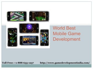 World Best
                                      Mobile Game
                                      Development



Toll Free: +1-888-655-1257   http://www.gamedevelopmentindia.com/
 
