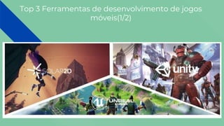 Top 3 Ferramentas de desenvolvimento de jogos
móveis(1/2)
 