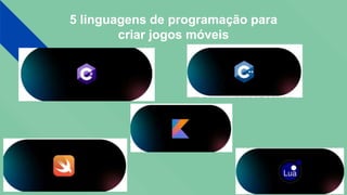 5 linguagens de programação para
criar jogos móveis
 