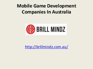 Mobile Game Development
Companies In Australia
http://brillmindz.com.au/
 