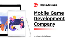 HashbyteStudio
Mobile Game
Development
Company
www.hashbytestudio.com
 