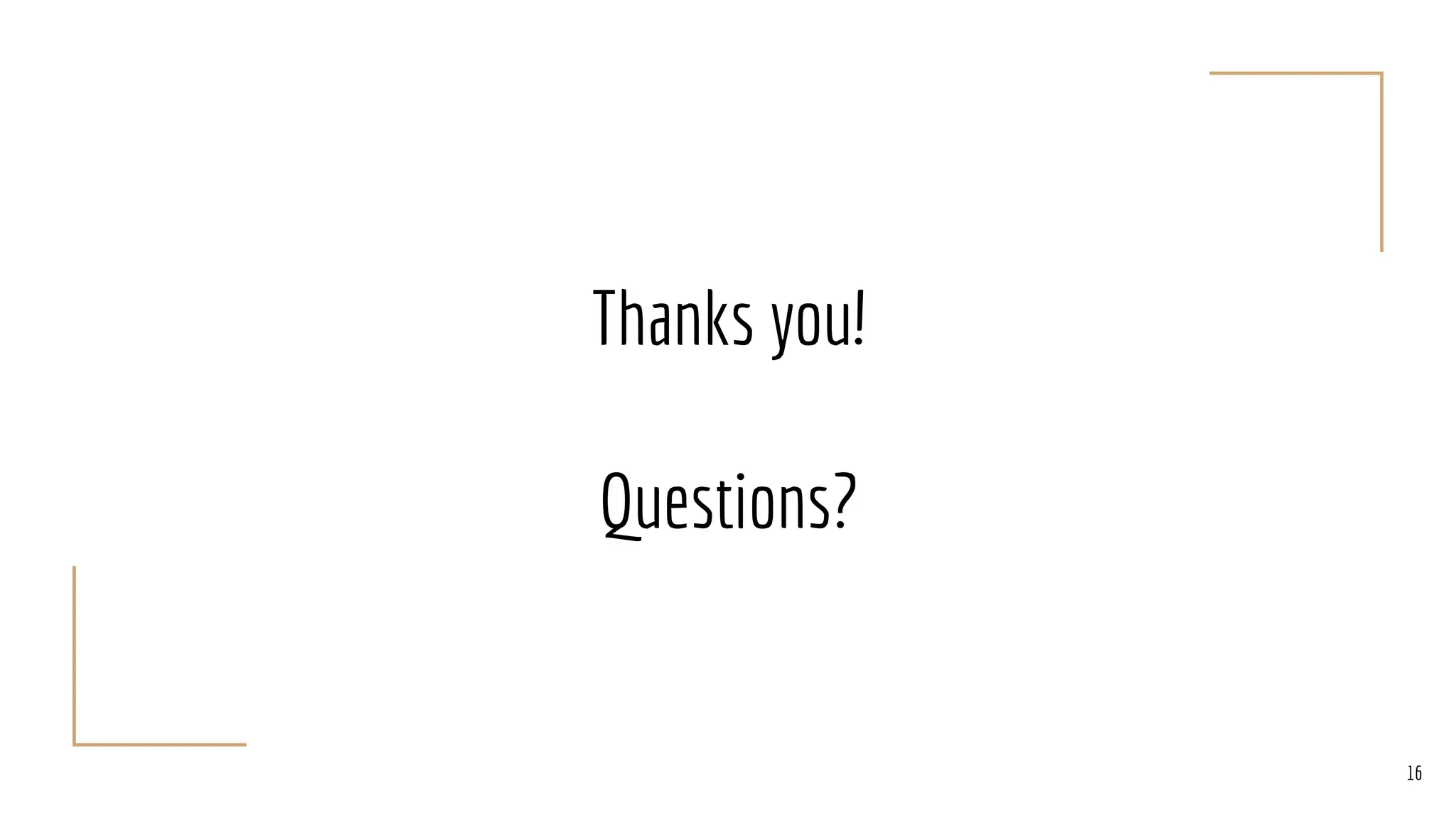 Thanks you!
Questions?
16
 