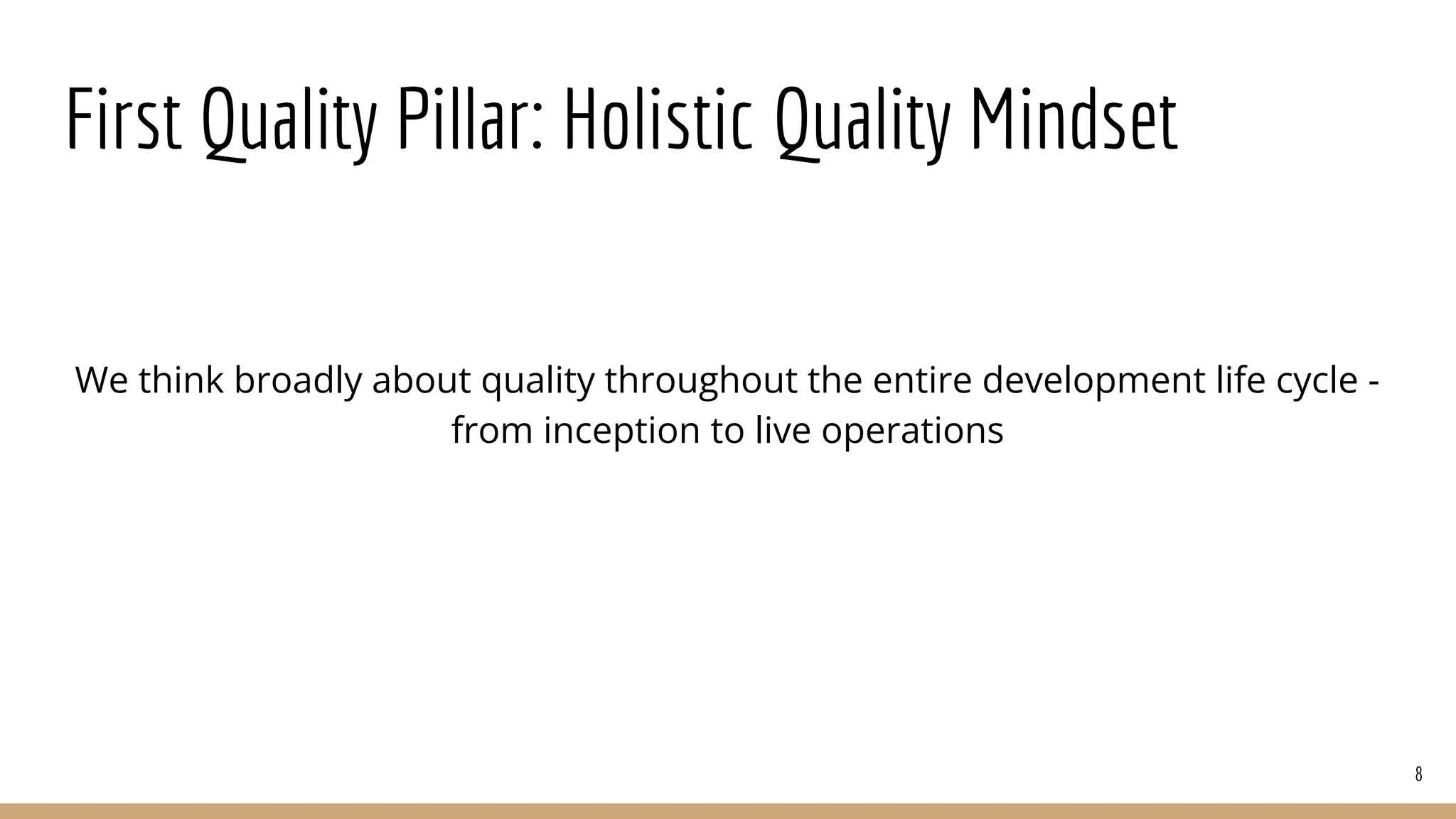 First Quality Pillar: Holistic Quality Mindset
8
We think broadly about quality throughout the entire development life cycle -
from inception to live operations
 