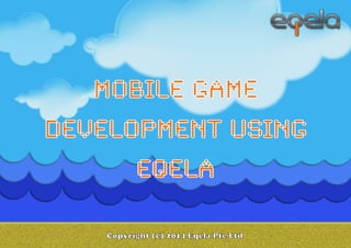 Mobile Game Development Using Eqela