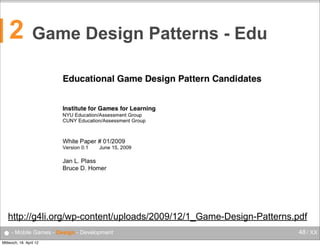 2

Game Design Patterns - Edu

http://g4li.org/wp-content/uploads/2009/12/1_Game-Design-Patterns.pdf

● - Mobile Games - Design - Development
Mittwoch, 18. April 12

48 / XX

 