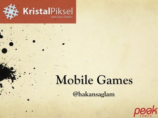 Mobile Games 
@hakansaglam 
 