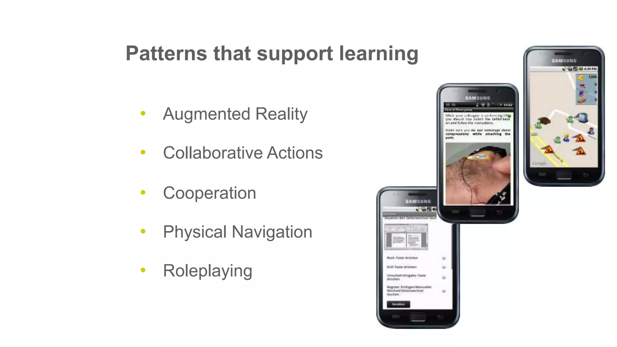 • Augmented Reality
• Collaborative Actions
• Cooperation
• Physical Navigation
• Roleplaying
Patterns that support learning