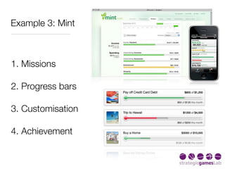 Example 3: Mint



1. Missions

2. Progress bars

3. Customisation

4. Achievement
 