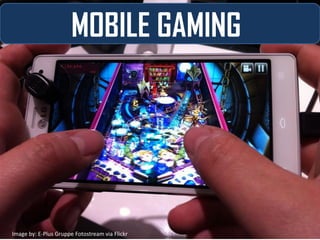 MOBILE GAMING
Image by: E-Plus Gruppe Fotostream via Flickr
 