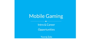 Intro & Career
Opportunities
Yuvraj Zala
CEO at AppGuruz
Mobile Gaming
 